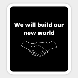 We will build our new world Sticker